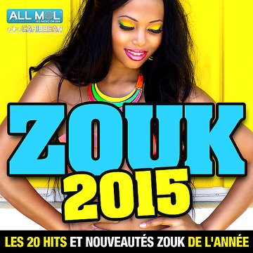 Zouk 2015 Les 20 Hits Et Nouveautes Zouk De L Annee